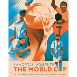 Immortal Moments – The World Cup – Celebrating 10 Decades of the Beautiful Game