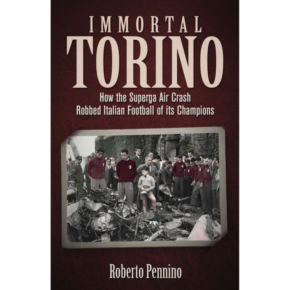 Immortal Torino – How the Superga Air Crash Robbed Italian Football of its Champions