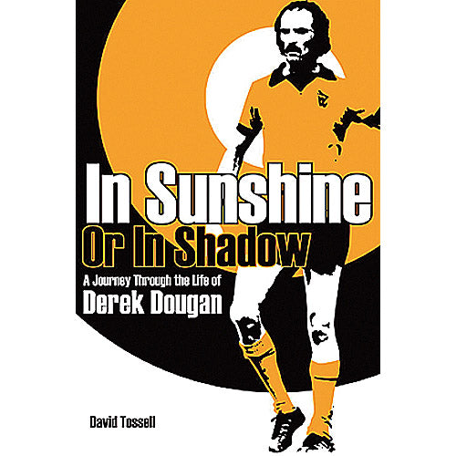 In Sunshine Or In Shadow – A Journey Through the Life of Derek Dougan
