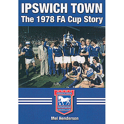 Ipswich Town – The 1978 F.A. Cup Story