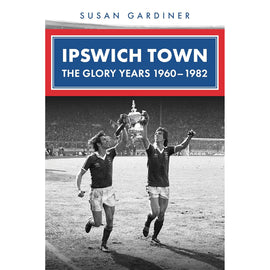 Ipswich Town – The Glory Years 1960-1982