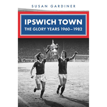 Ipswich Town – The Glory Years 1960-1982