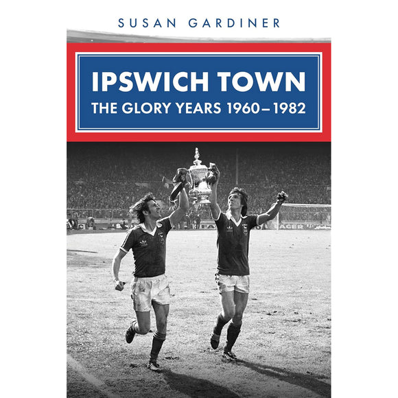 Ipswich Town – The Glory Years 1960-1982