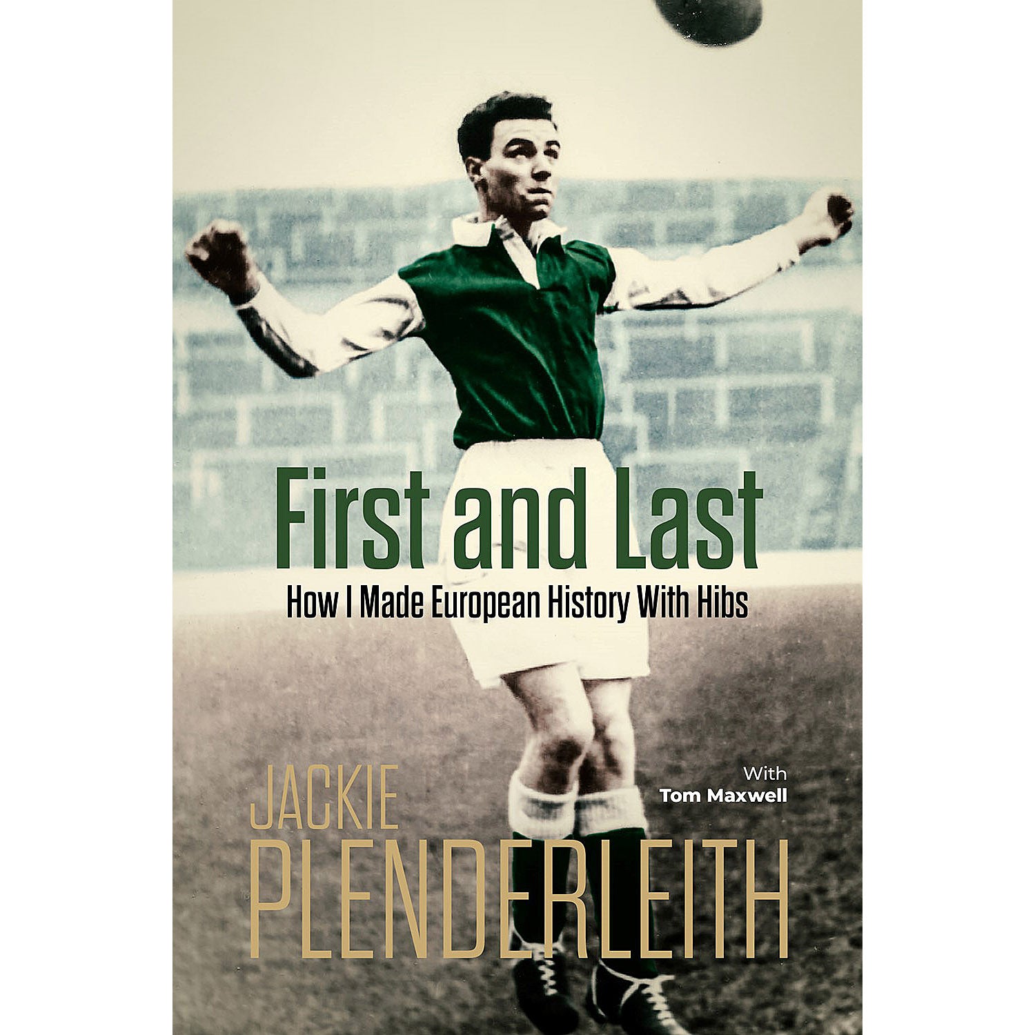 First and Last – Jackie Plenderleith – How I Made European History With Hibs – SIGNED