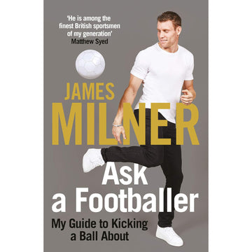 James Milner – Ask a Footballer – My Guide to Kicking a Ball About – Softback