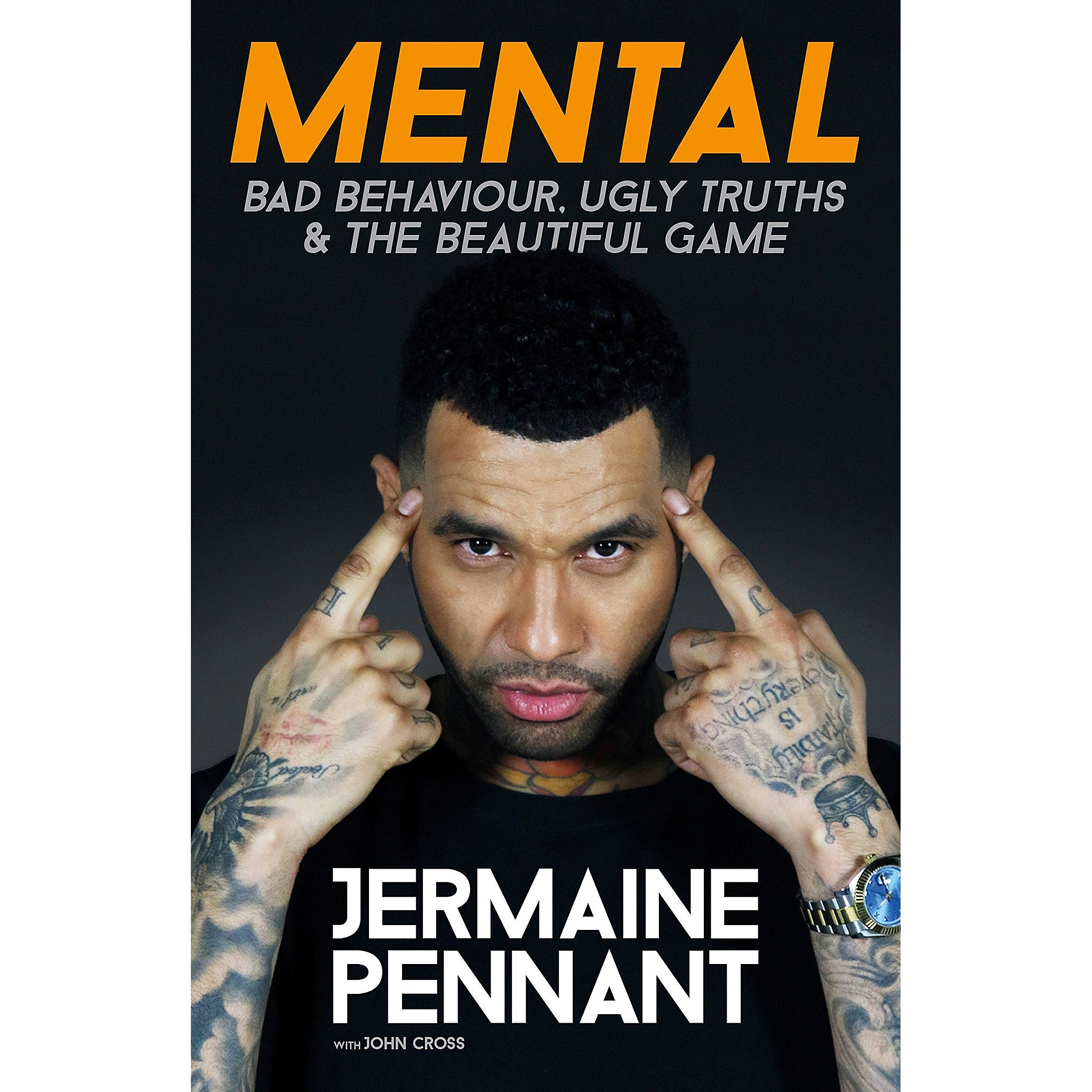 Mental – Jermaine Pennant – Bad Behaviour, Ugly Truths & The Beautiful Game
