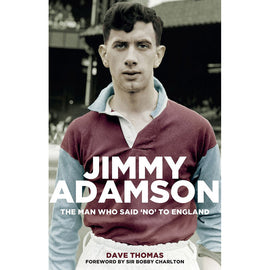 Jimmy Adamson – The Man Who Said 'No' to England – Hardback