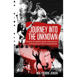 *Journey into the Unknown – British Football's Early Adventures in European Club Competitions