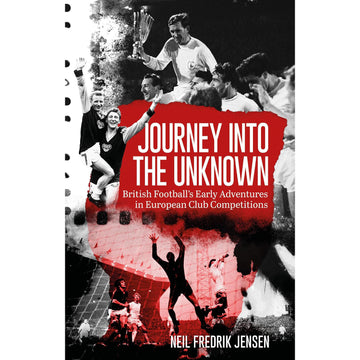 *Journey into the Unknown – British Football's Early Adventures in European Club Competitions