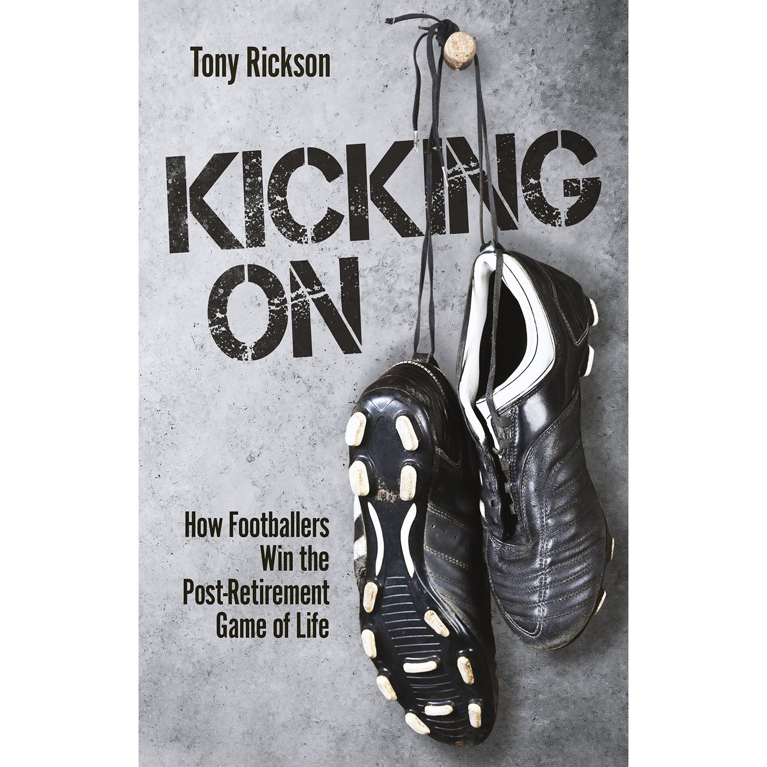 Kicking On – How Footballers Win the Post-Retirement Game of Life