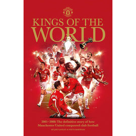 Kings of the World 2005-2008 – The definitive story of how Manchester United conquered club football
