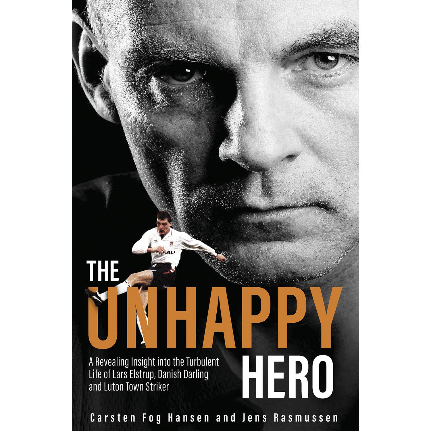 The Unhappy Hero – A Revealing Insight into the Turbulent Life of Lars Elstrup, Danish Darling and Luton Town Striker