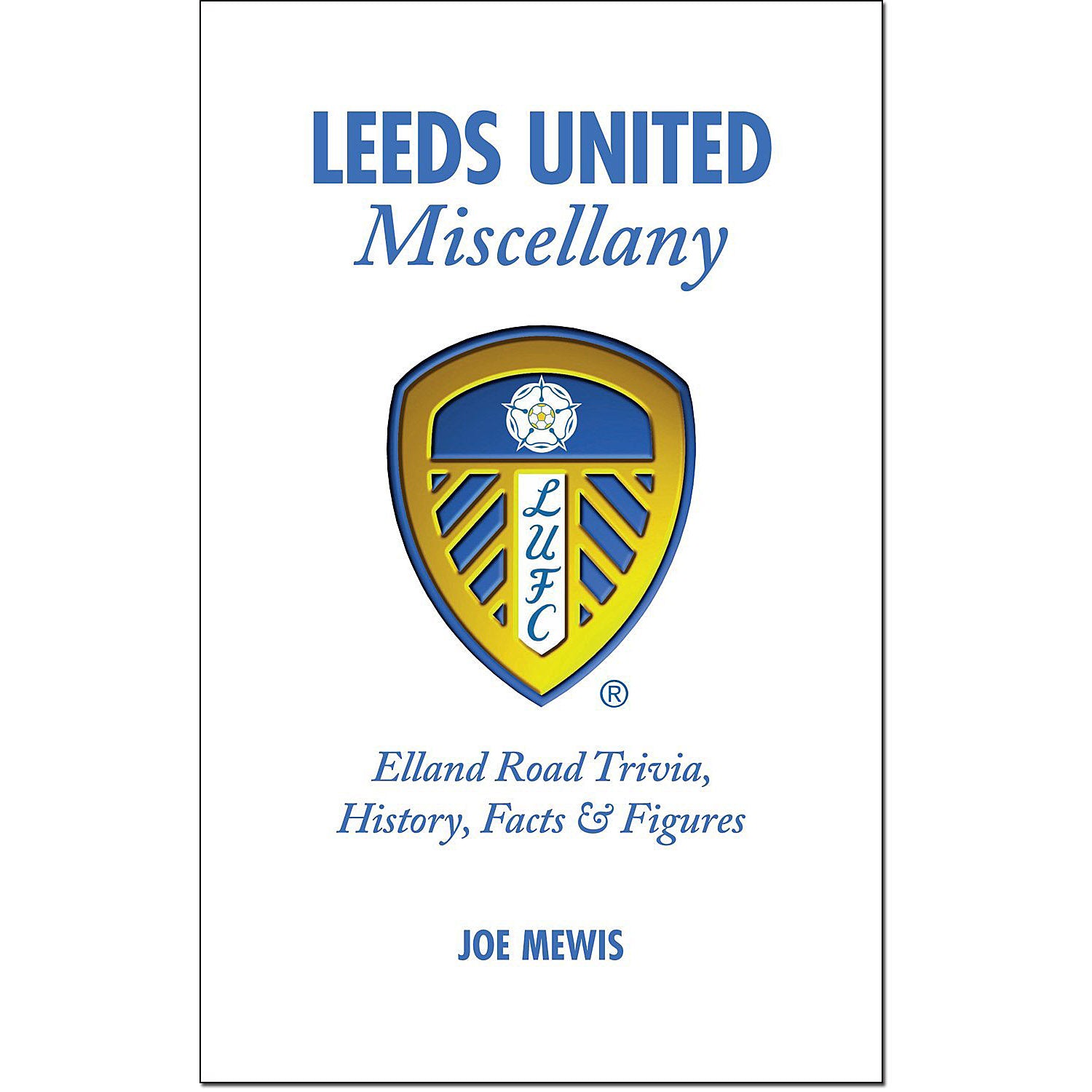 Leeds United Miscellany – Elland Road Trivia, History, Facts & Stats