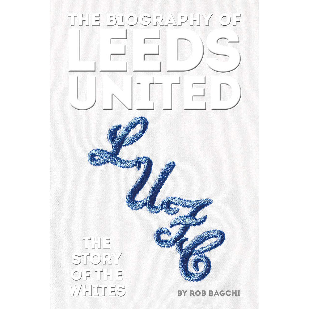 The Biography of Leeds United – The Story of The Whites