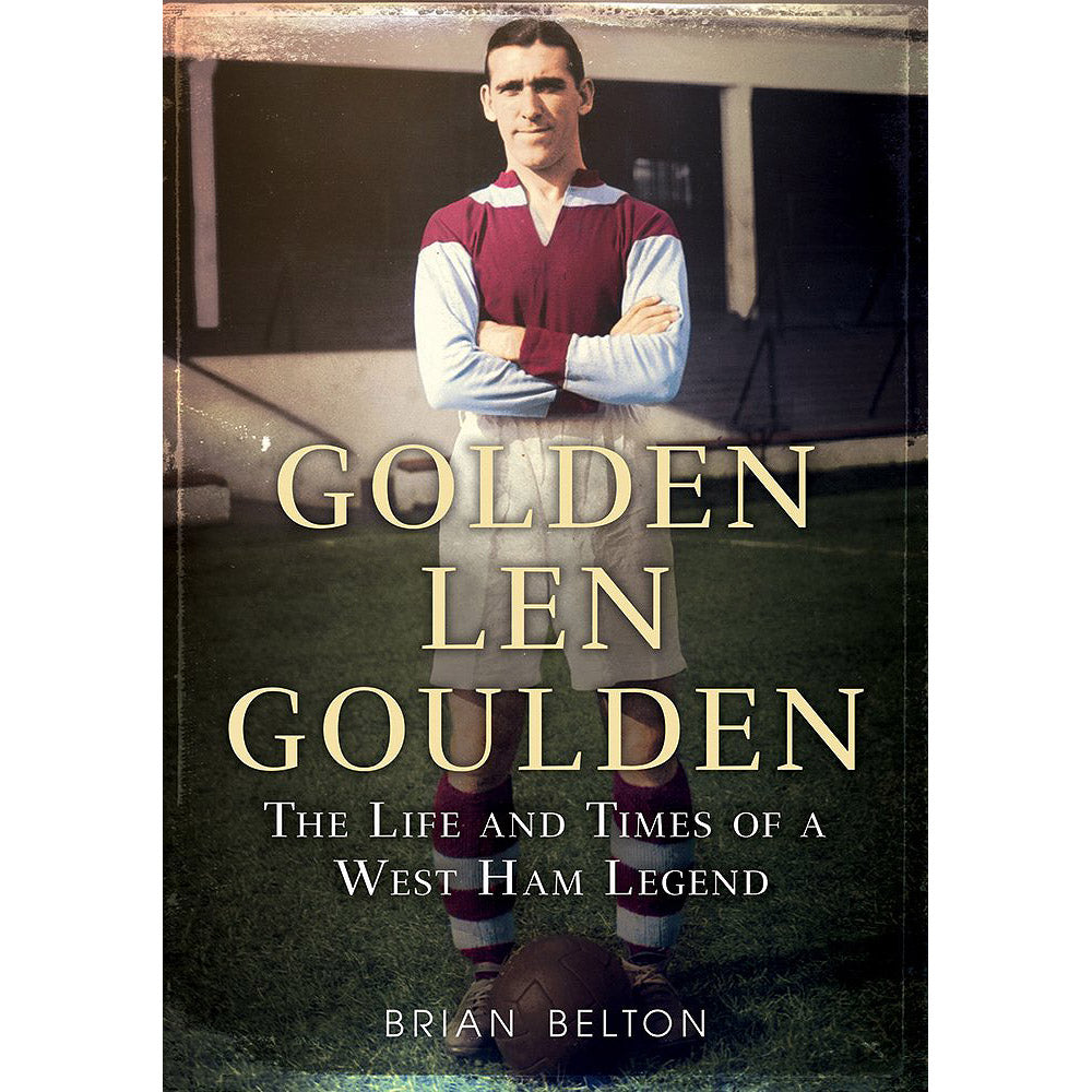 Golden Len Goulden – The Life and Times of a West Ham Legend