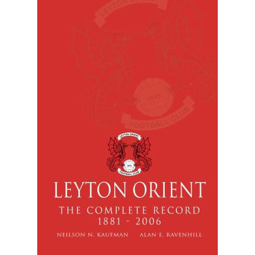 Leyton Orient – The Complete Record 1881-2006