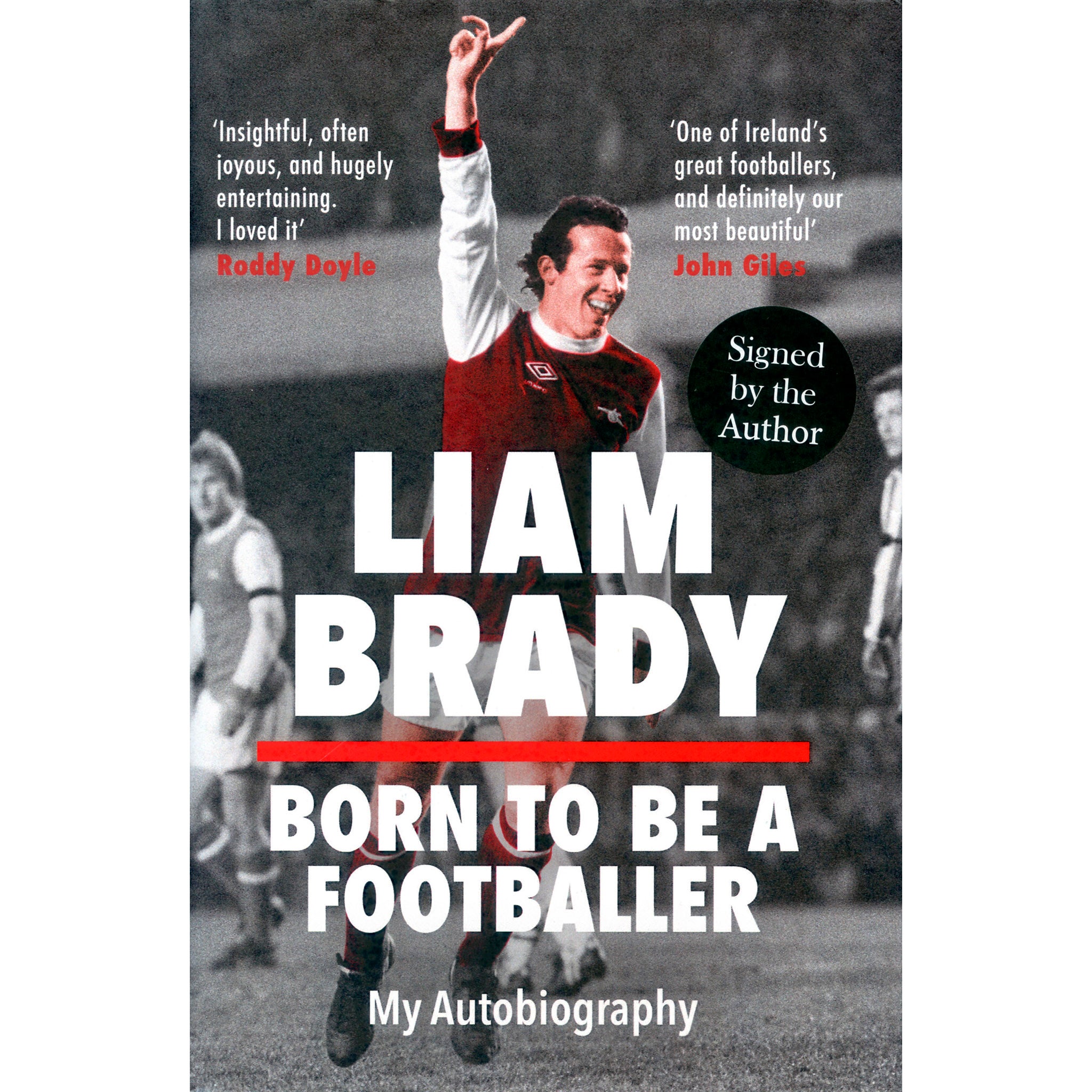 Liam Brady – Born to be a Footballer – My Autobiography – SIGNED