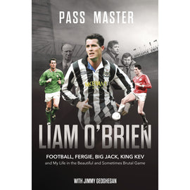 Pass Master – Liam O'Brien – Football, Fergie, Big Jack, King Kev and My Life in the Beautiful and Sometimes Brutal Game – SIGNED