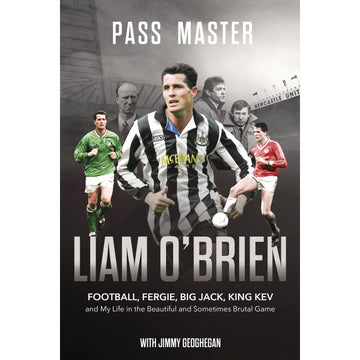 Pass Master – Liam O'Brien – Football, Fergie, Big Jack, King Kev and My Life in the Beautiful and Sometimes Brutal Game – SIGNED