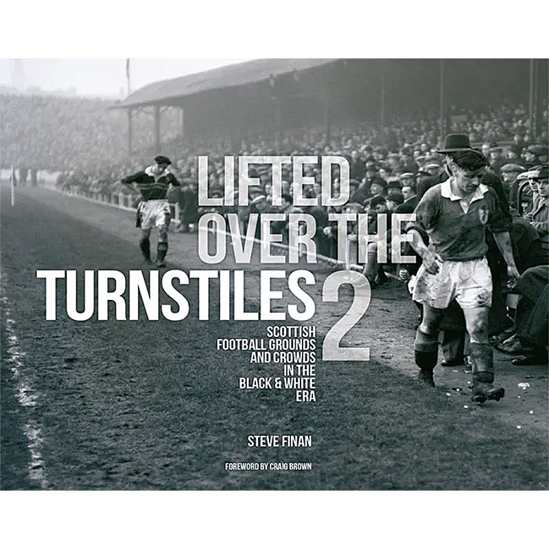 Lifted Over the Turnstiles 2 – Scotland's Football Grounds in the Black & White Era