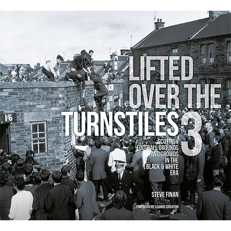 Lifted Over the Turnstiles 3 – Scotland's Football Grounds in the Black & White Era