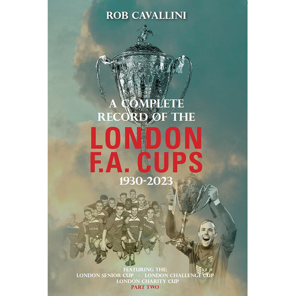 A Complete Record of the London F.A. Cups – Part Two 1930-2023