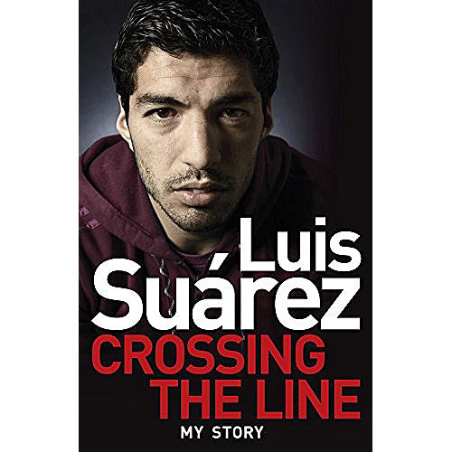 Luis Suarez – Crossing the Line – My Story