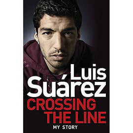 Luis Suarez – Crossing the Line – My Story