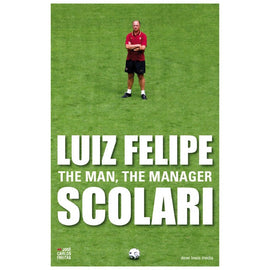 Luiz Felipe Scolari – The Man, The Manager