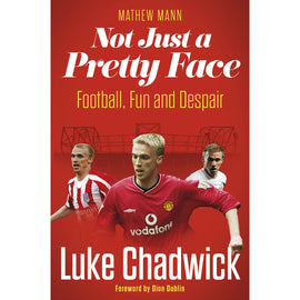 Not Just a Pretty Face – Luke Chadwick – Football, Fun and Despair – SIGNED