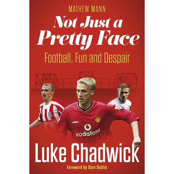 Not Just a Pretty Face – Luke Chadwick – Football, Fun and Despair – SIGNED