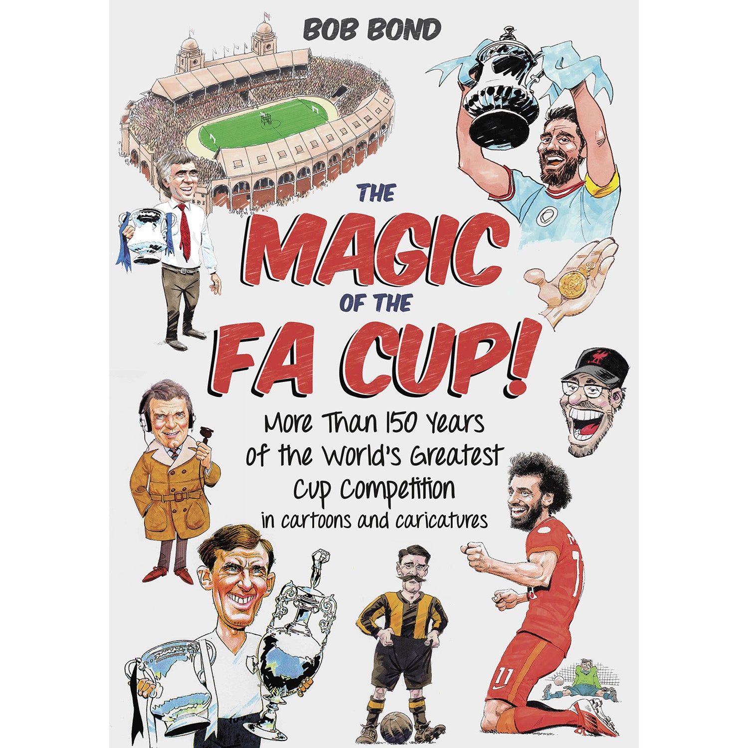 The Magic of the FA Cup! More Than 150 Years of the World's Greatest cup competition in cartoons and caricatures
