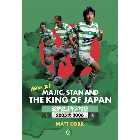 We've got Majic, Stan and The King of Japan – Gordon Strachan's First Season at Celtic – SIGNED