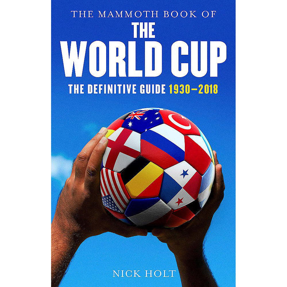 The Mammoth Book of The World Cup – The Definitive Guide 1930-2018