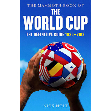 The Mammoth Book of The World Cup – The Definitive Guide 1930-2018