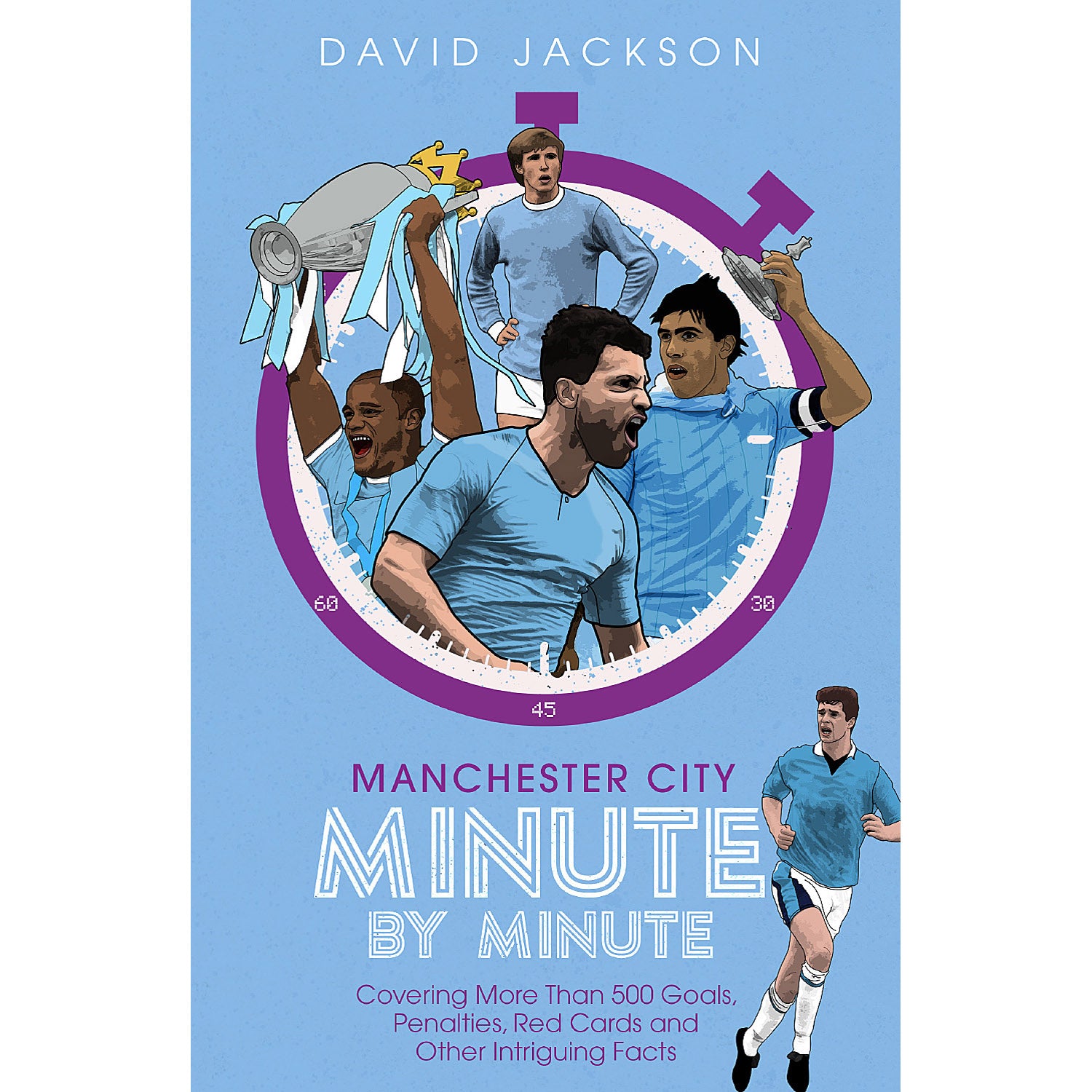 Manchester City Minute by Minute – Covering More Than 500 Goals, Penalties, Red Cards and Other Intriguing Facts