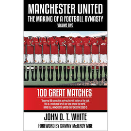 Manchester United – The Making of a Football Dynasty – Volume Two – 100 Great Matches