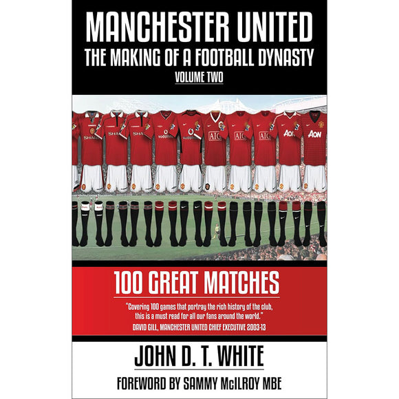Manchester United – The Making of a Football Dynasty – Volume Two – 100 Great Matches