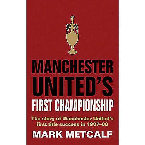 Manchester United's First Championship – The story of Manchester United's first title success in 1907/08