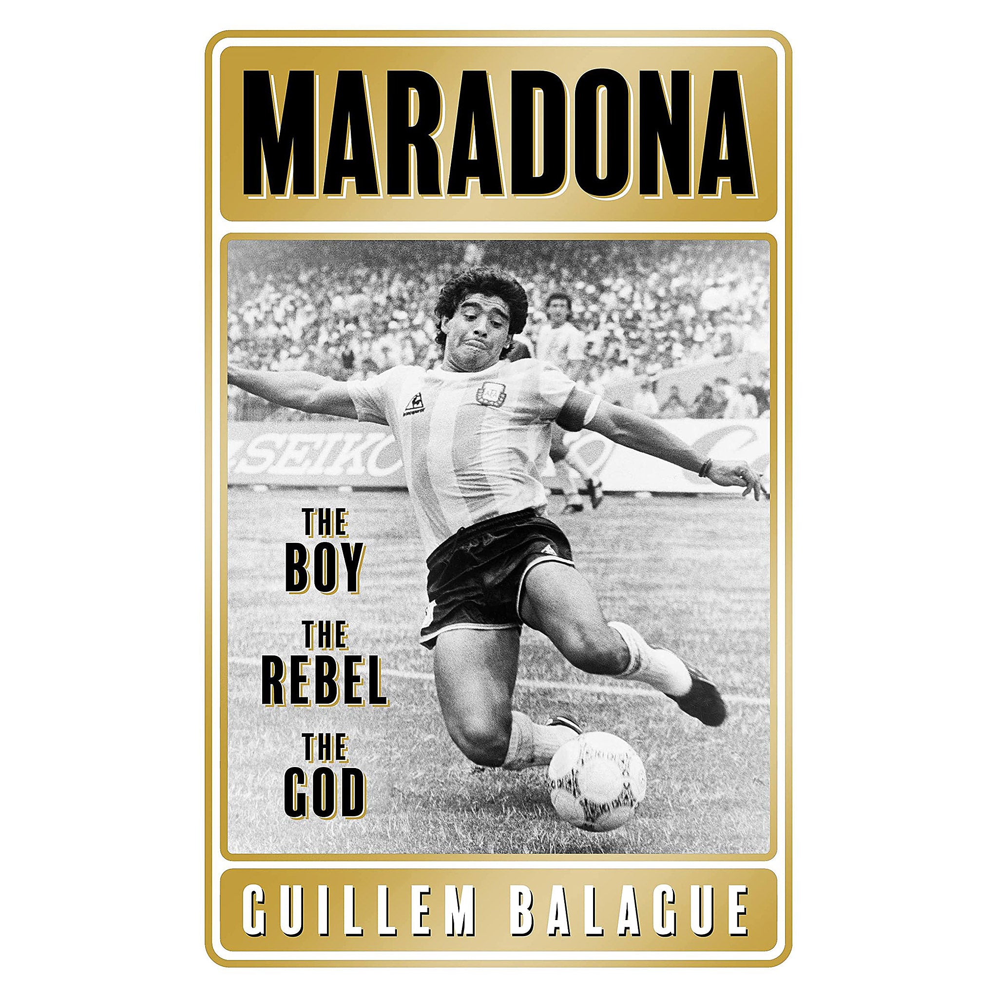 Maradona – The Boy – The Rebel – The God