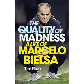 The Quality of Madness – A Life of Marcelo Bielsa