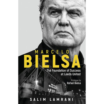 Marcelo Bielsa – The Foundation of Success at Leeds United
