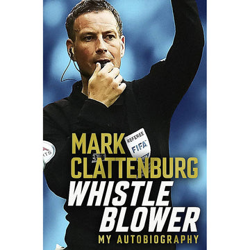 Mark Clattenburg – Whistle Blower – My Autobiography – Softback