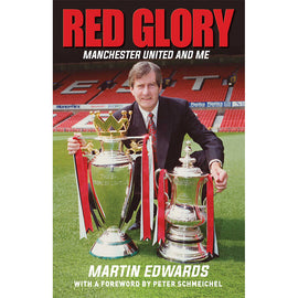 Red Glory – Manchester United and Me – Martin Edwards