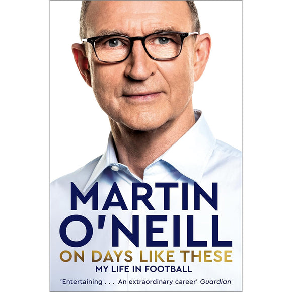 Martin O'Neill – On Days Like These – My Life in Football – Softback