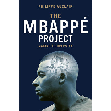 The Mbappé Project – Kylian Mbappe – Making a Superstar