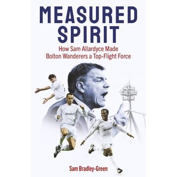 Measured Spirit – How Sam Allardyce Made Bolton Wanderers a Top-Flight Force