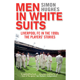 Men in White Suits – Liverpool FC in the 1990s – The Players' Stories