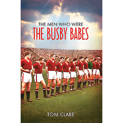 The Men Who Were The Busby Babes