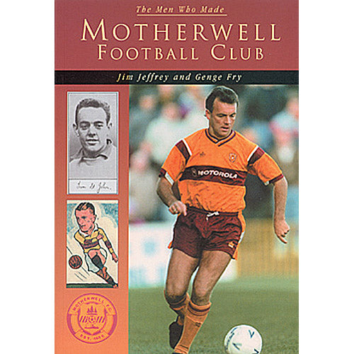 The Men Who Made Motherwell Football Club